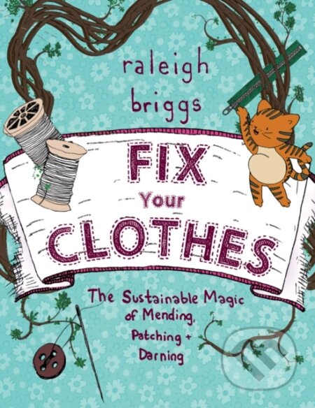 Kniha: Fix Your Clothes (Raleigh Briggs). Microcosm Publishing, 2017