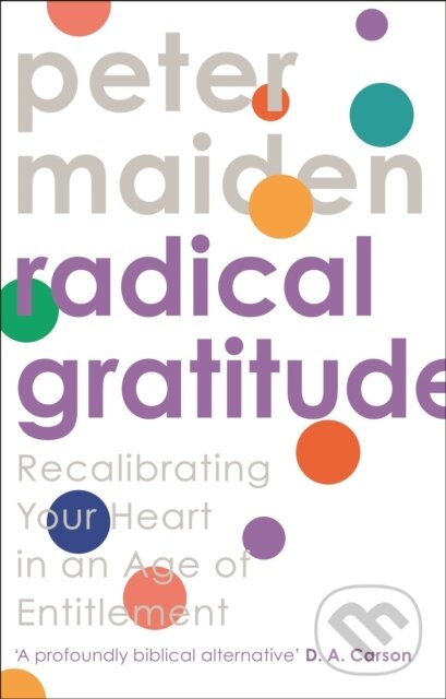 Kniha: Radical Gratitude (Peter Maiden). Inter-Varsity, 2020