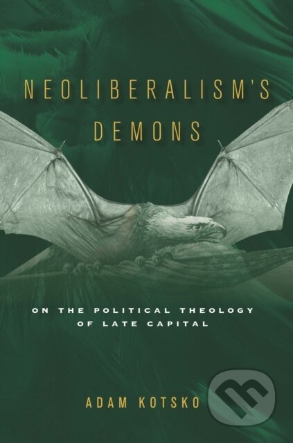 Kniha: Neoliberalism's Demons (Adam Kotsko). , 2018