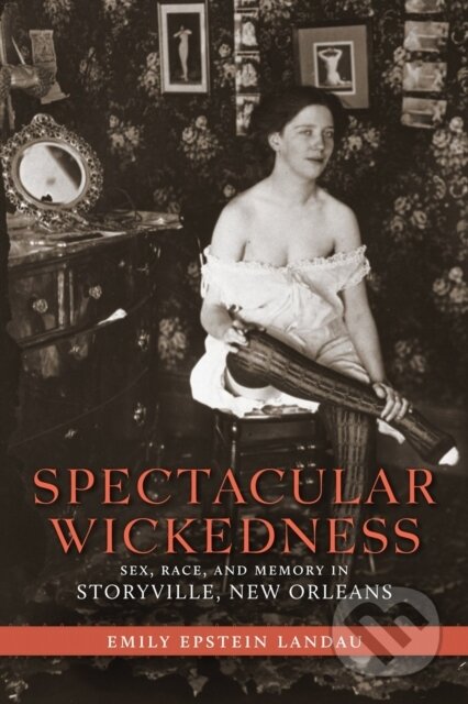 Kniha: Spectacular Wickedness (Emily Epstein Landau). , 2018