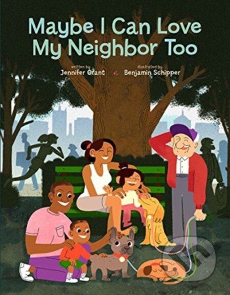 Kniha: Maybe I Can Love My Neighbor Too (Jennifer Grant). Forpress, 2019