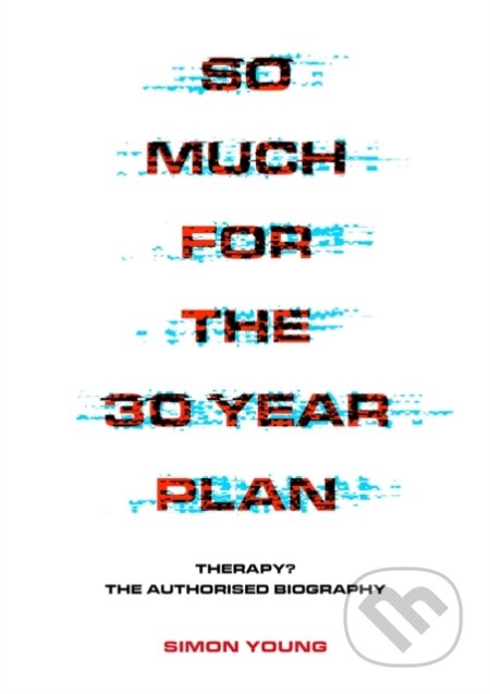 Kniha: So Much For The 30 Year Plan (Simon Young). Jawbone, 2020