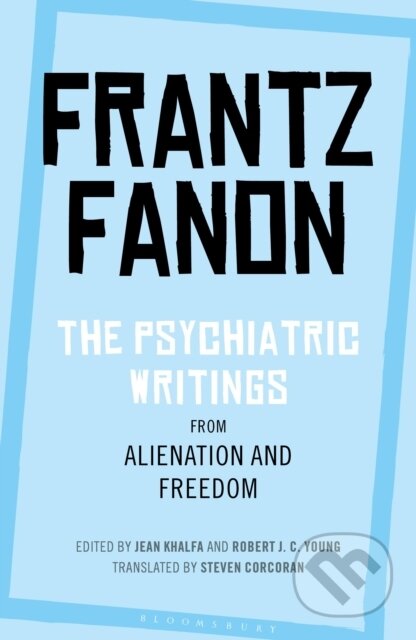 Kniha: The Psychiatric Writings from Alienation and Freedom (Frantz Fanon, Professor Robert J. C. Young a Jean Khalfa). Bloomsbury, 2020