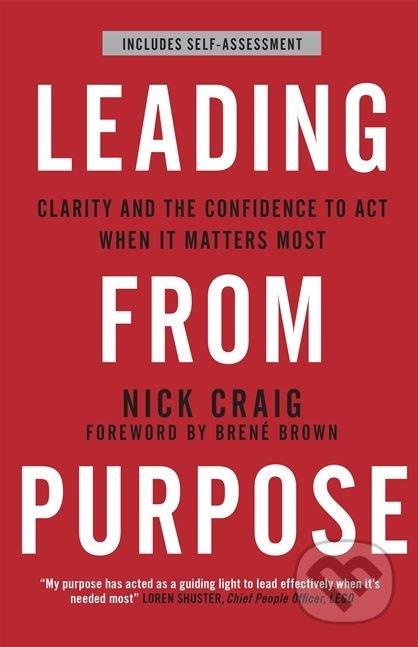 Leading from Purpose - Nick Craig, Hodder and Stoughton, 2018