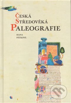 Česká středověká paleografie - Hana Pátková, Pavel Ševčík - VEDUTA, 2008