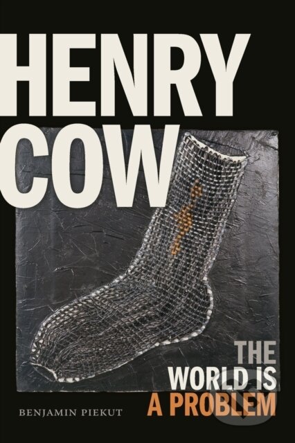 Kniha: Henry Cow (Benjamin Piekut). Duke University, 2019