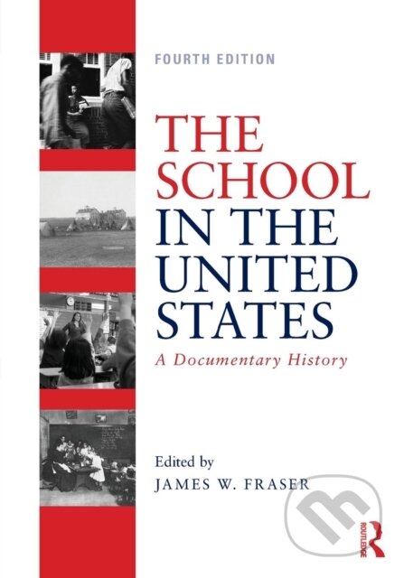 Kniha: The School in the United States (James W. Fraser). Routledge, 2019