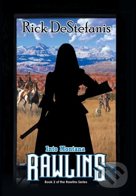 Kniha: Rawlins, Into Montana (Rick Destefanis). , 2019
