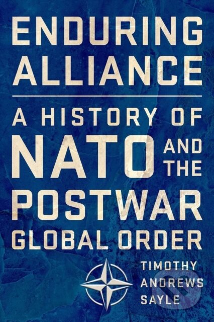Kniha: Enduring Alliance (Timothy Andrews Sayle). Cornell University, 2019