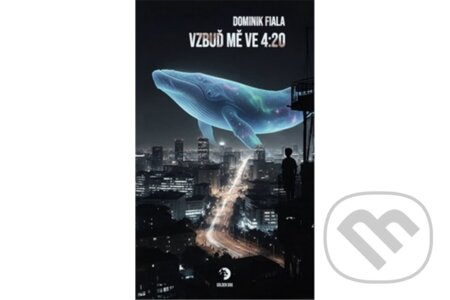 Kniha: Vzbuď mě ve 4:20 (Dominik Fiala). Golden Dog