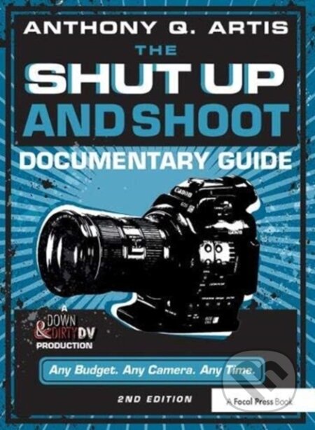 Kniha: The Shut Up and Shoot Documentary Guide (Anthony Q. Artis). Routledge, 2020
