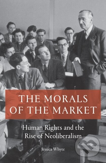 Kniha: The Morals of the Market (Jessica Whyte). Verso, 2019