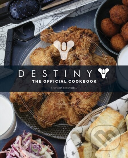 Kniha: Destiny: The Official Cookbook (Victoria Rosenthal). , 2020