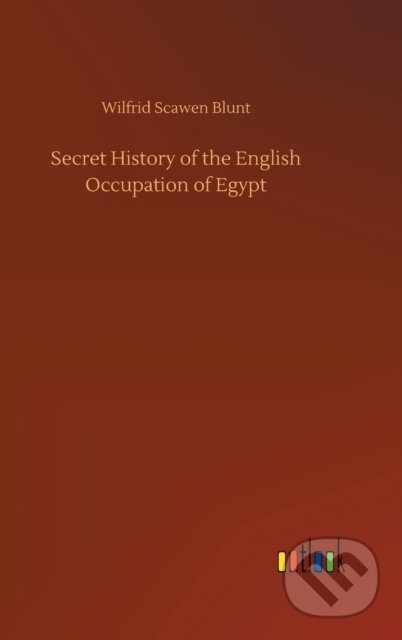 Kniha: Secret History of the English Occupation of Egypt (Wilfrid Scawen Blunt). Outlook, 2020