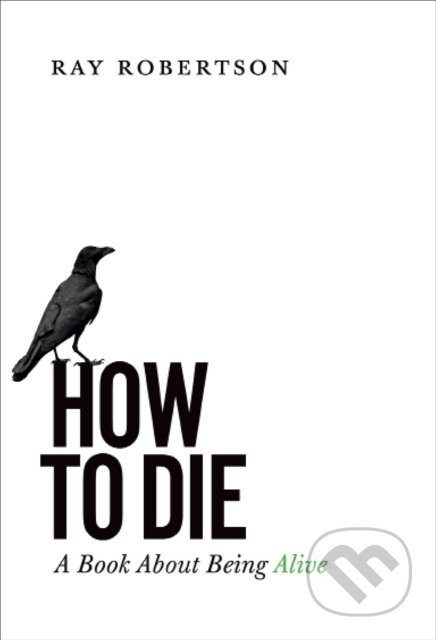 Kniha: How to Die (Ray Robertson). Biblioasis, 2020
