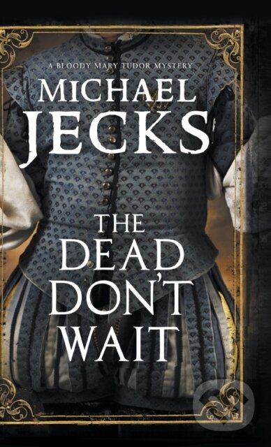 Kniha: The Dead Don't Wait (Michael Jecks). Severn House, 2020