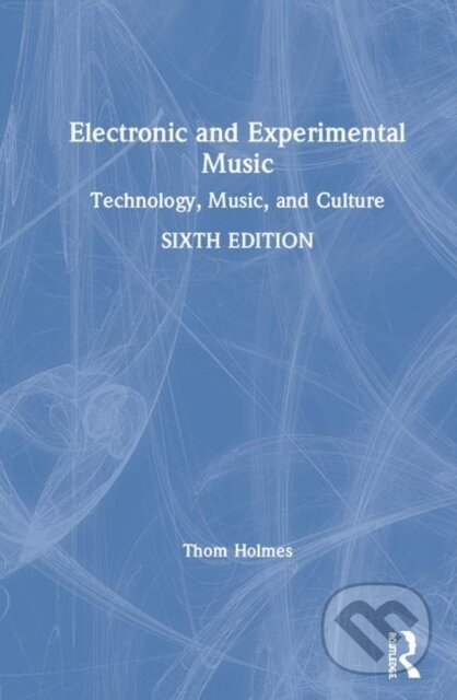 Kniha: Electronic and Experimental Music (Thom Holmes). Routledge, 2020