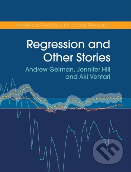 Kniha: Regression and Other Stories (Aki Vehtari, Jennifer Hill a Andrew Gelman). Cambridge University Press, 2020