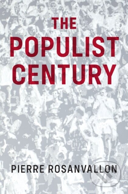 Kniha: The Populist Century (Pierre Rosanvallon). Polity Press, 2021