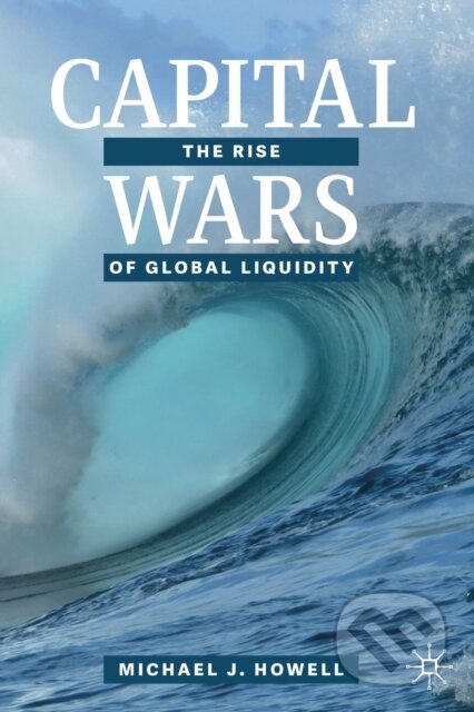 Kniha: Capital Wars (Michael J. Howell). Springer Nature Switzerland, 2021