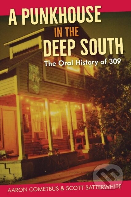 Kniha: A Punkhouse in the Deep South (Aaron Cometbus a Scott Satterwhite). University Press of Florida, 2021