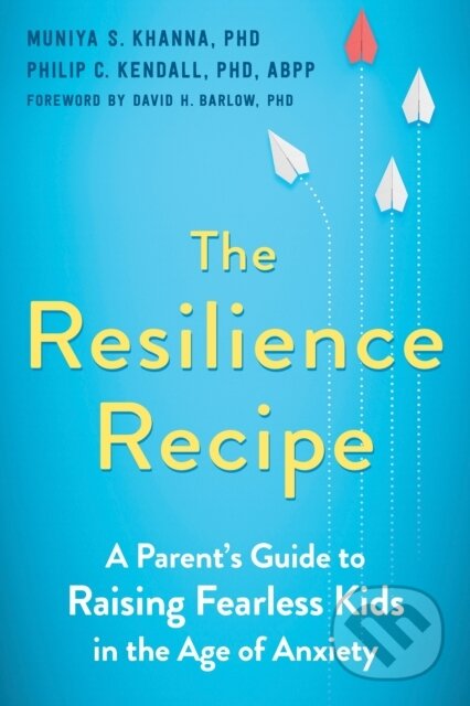Kniha: The Resilience Recipe (Muniya S. Khanna PhD a Philip C. Kendall). New Harbinger Publications, 2021