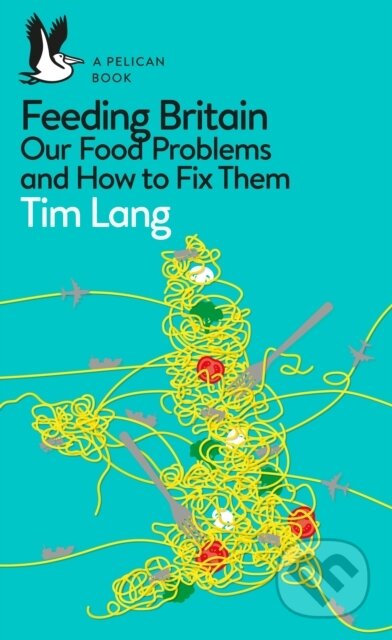 Kniha: Feeding Britain (Tim Lang). Pelican, 2021