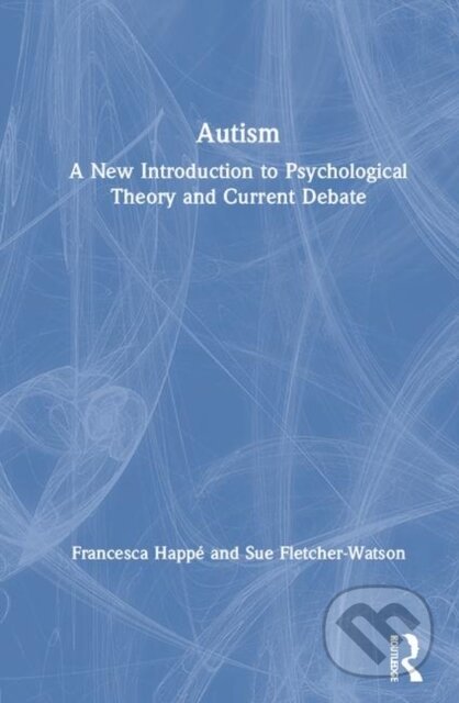 Kniha: Autism (Francesca Happe a Sue Fletcher-Watson). Routledge, 2019