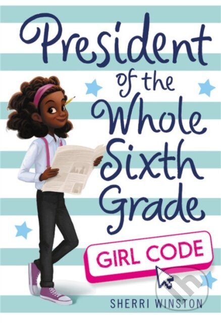 Kniha: President of the Whole Sixth Grade: Girl Code (Sherri Winston). Little, Brown Young Readers, 2019