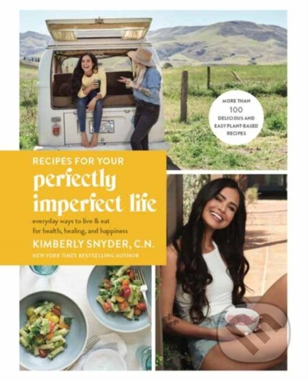 Kniha: Recipes for Your Perfectly Imperfect Life (Kimberly Snyder). Harmony, 2019