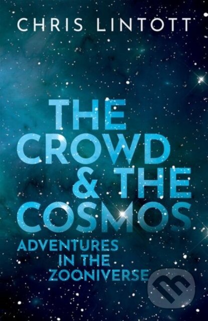 Kniha: The Crowd and the Cosmos (Chris Lintott). Oxford University Press, 2019
