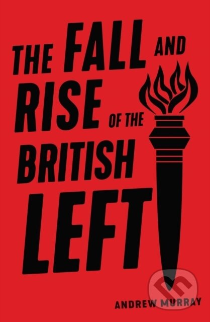 Kniha: The Fall and Rise of the British Left (Andrew Murray). Verso, 2019