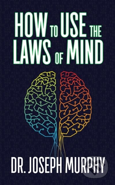 Kniha: How to Use the Laws of Mind (Dr. Joseph Murphy). G&D Media, 2019