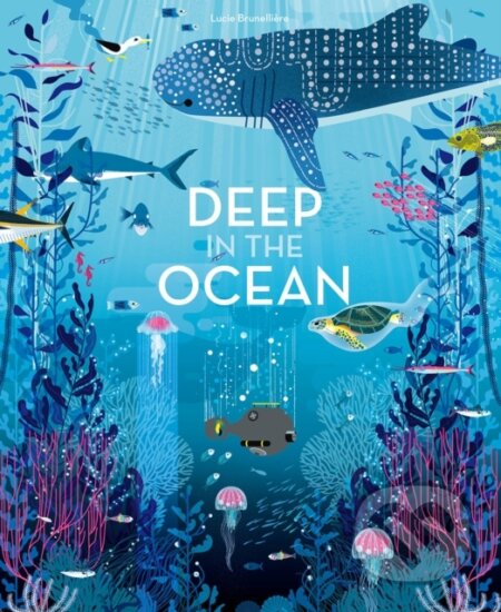 Kniha: Deep in the Ocean (Lucie Brunelliere). Abrams Appleseed, 2019