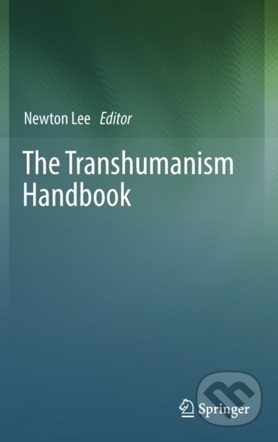 Kniha: The Transhumanism Handbook (Newton Lee). Springer Nature Switzerland, 2019