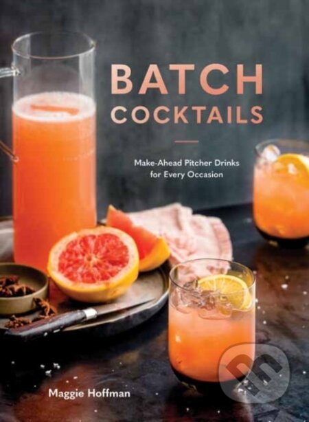 Kniha: Batch Cocktails (Maggie Hoffman). Ten speed, 2019