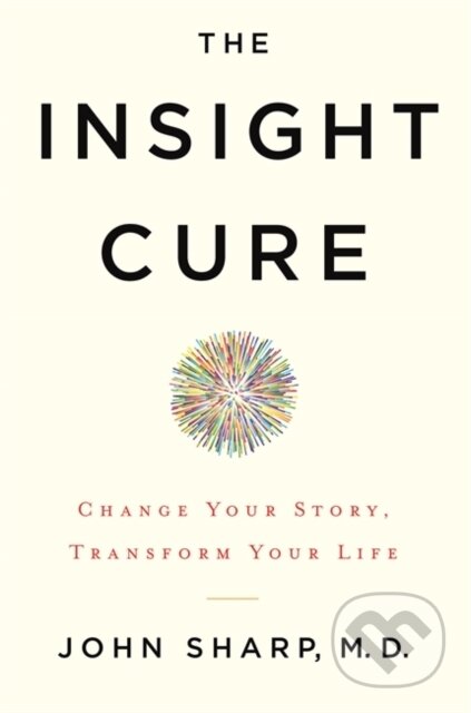 Kniha: The Insight Cure (John a M.D. Sharp). Hay House, 2020