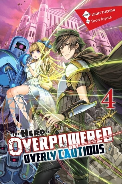 Kniha: The Hero Is Overpowered but Overly Cautious, Vol. 4 (light novel) (Light Tuchihi a Saori Toyota). Yen Press, 2020