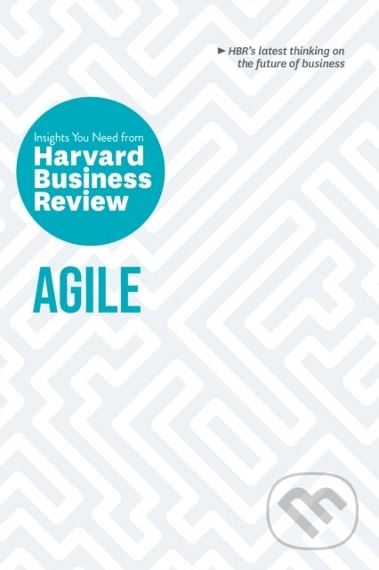 Kniha: Agile: The Insights You Need from Harvard Business Review (Harvard Business Review). Harvard Business Review Press, 2020