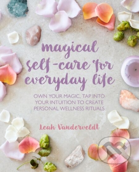 Kniha: Magical Self-Care for Everyday Life (Leah Vanderveldt). CICO Books, 2020