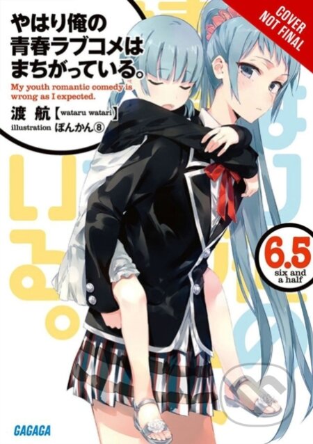 Kniha: My Youth Romantic Comedy Is Wrong, As I Expected, Vol. 6.5 (light novel) (Ponkan 8 a Wataru Watari). Yen Press, 2020