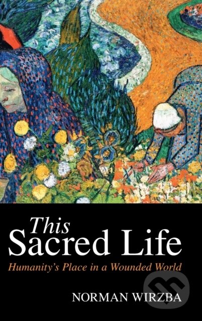 Kniha: This Sacred Life (Norman Wirzba). Cambridge University Press, 2021