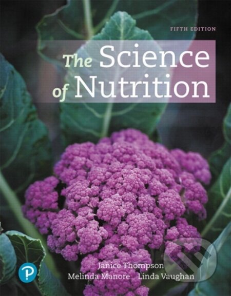 Kniha: Science of Nutrition, The (Janice Thompson, Melinda Manore a Linda A. Vaughan). Pearson, 2019