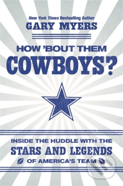 Kniha: How 'Bout Them Cowboys? (Gary Myers). Grand Central Publishing, 2018