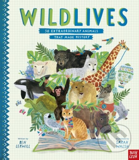 Kniha: WildLives: 50 Extraordinary Animals that Made History (Katherine Halligan). Nosy Crow, 2019