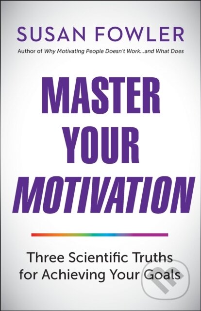 Kniha: Master Your Motivation (Susan Fowler). Berrett-Koehler Publishers, 2019