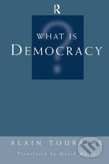 Kniha: What Is Democracy? (Alain Touraine a David Macey). Routledge, 2019