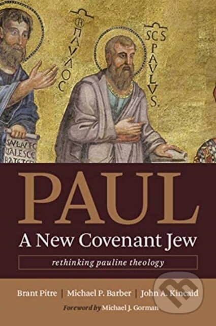 Kniha: Paul, a New Covenant Jew (Brant Pitre, Michael P. Barber a John A. Kincaid). , 2019
