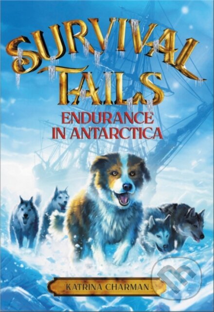 Kniha: Survival Tails: Endurance in Antarctica (Katrina Charman). Little, Brown Young Readers, 2019