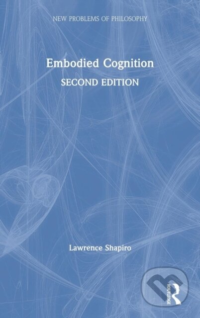 Kniha: Embodied Cognition (Lawrence Shapiro). Routledge, 2019